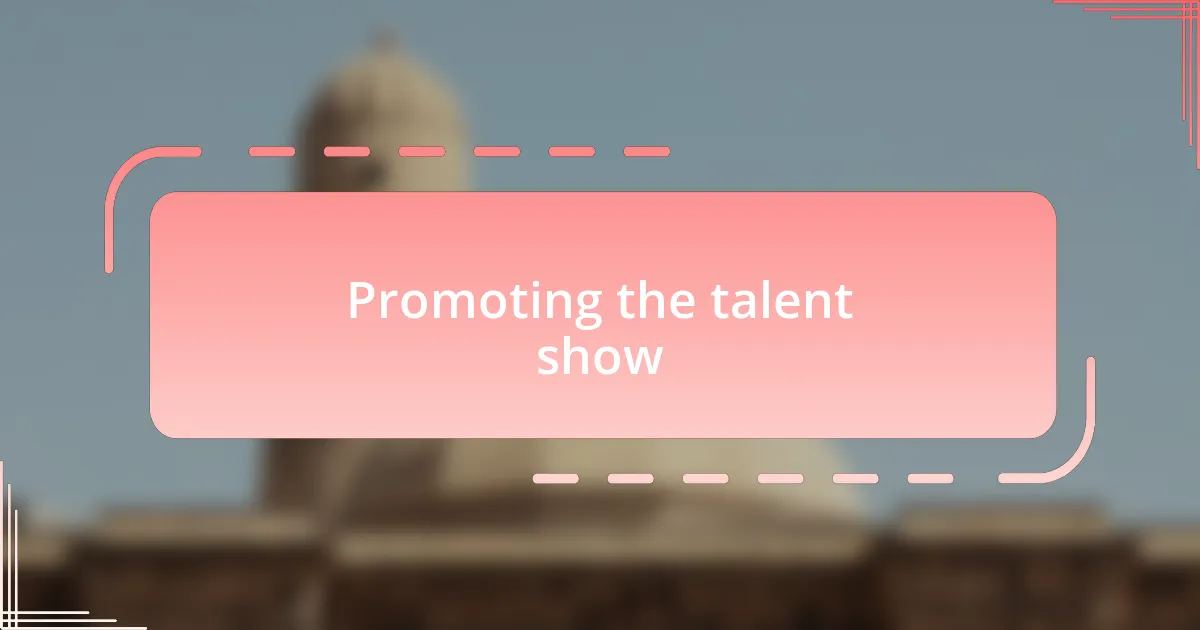 Promoting the talent show